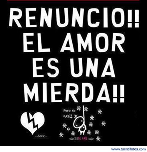 Desamor de Renuncio El Amor Es Una Mierda